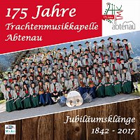 Trachtenmusikkapelle Abtenau – 175 Jahre - Jubilaumsklange 1842 - 2017