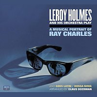 LeRoy Holmes and His Orchestra Play a Musical Portrait of Ray Charles and Goes Latin / Bossa Nova