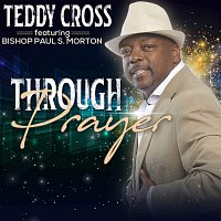 Teddy Cross, Bishop Paul S. Morton – Through Prayer