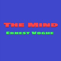Ernest Vogue – The Mind