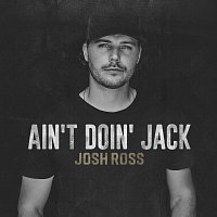 Josh Ross – Ain't Doin' Jack