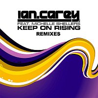Ian Carey – Keep On Rising (feat. Michelle Shellers) [Remixes]