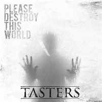 Tasters – Please Destroy This World