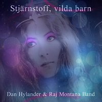 Dan Hylander, Raj Montana Band – Stjarnstoff, vilda barn
