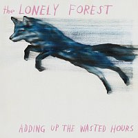 The Lonely Forest – Adding Up The Wasted Hours