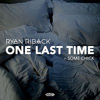 Ryan Riback – One Last Time (feat. Some Chick) [Edit]