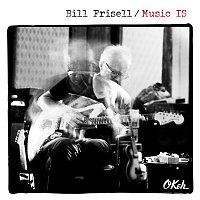 Bill Frisell – Music IS