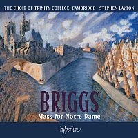 The Choir of Trinity College Cambridge, Stephen Layton – Briggs: Mass for Notre Dame