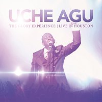 Uche Agu – The Glory Experience [Live In Houston]
