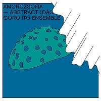 Goro Ito Ensemble – Amorozsofia -Abstract Joao-