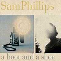 Sam Phillips – A Boot and a Shoe