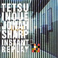 Tetsu Inoue & Jonah Sharp – Instant Replay