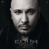 B Praak – Kuch Bhi Ho Jaye
