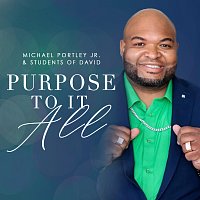 Michael Portley Jr & Students of David – Purpose To It All