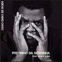 Pretinho da Serrinha, Black Alien – Osso Duro de Roer