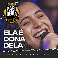 Pagodeira, Sara Lachine – Ela É Dona Dela