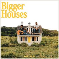 Dan + Shay – Bigger Houses