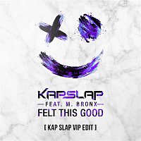 Kap Slap, M. Bronx – Felt This Good (Kap Slap VIP Edit)