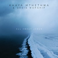Khaya Mthethwa, Oasis Worship – All About Jesus