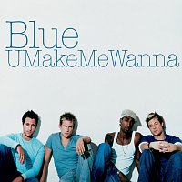 Blue – U Make Me Wanna