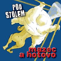 Pod stolem – Mazec a hotovo