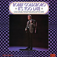 Bobby Goldsboro – It's Too Late