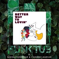 FunkTub, Neeraj Shridhar, Chinmay Harshe – Better Way to Lovin (feat. Neeraj Shridhar & Chinmay Harshe)
