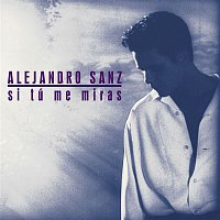 Alejandro Sanz – Si Tu Me Miras