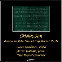 Louis Kaufman, Artur Balsam, The Pascal Quartet – Chausson: Concerto for Violin, Piano & String Quartet, OP. 21