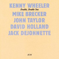 Kenny Wheeler, Michael Brecker, John Taylor, David Holland, Jack DeJohnette – Double, Double You