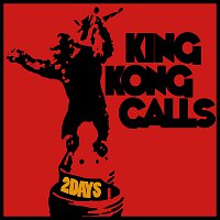 King Kong Calls – Two Days