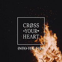 Cross Your Heart – Into the Fire