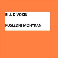 Bill Divokej – Poslední mohykán
