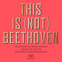 Arash Safaian, Sebastian Knauer & Zurcher Kammerorchester – This Is (Not) Beethoven