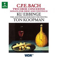 Ku Ebbinge, Amsterdam Baroque Orchestra & Ton Koopman – CPE Bach: Oboe Concertos, Wq. 164 & 165, Oboe Sonata, Wq. 135