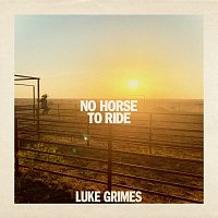 Luke Grimes – No Horse To Ride