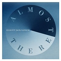 Elliott Jack Sansom – Almost There