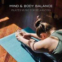 Bella Element, Unique Chill, Ethereal Moments, Robin Mahler, Robyn Goodall – Mind and Body Balance: Pilates Music for Relaxation