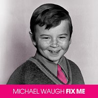 Michael Waugh – Fix Me