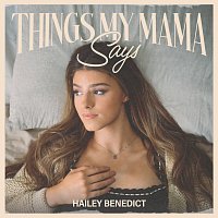 Hailey Benedict – Things My Mama Says