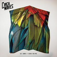 Circa Waves – Get Away / Good For Me