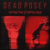 Dead Posey – Malfunction x Broken Down