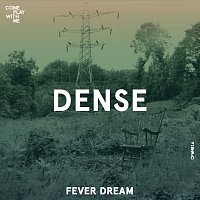 Dense – Fever Dream