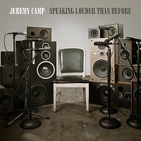 Jeremy Camp – Speaking Louder Than Before
