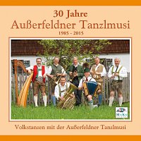 Auszerfeldner Tanzlmusi – 30 Jahre Auszerfeldner Tanzlmusi
