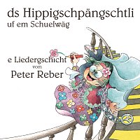 Peter Reber – Ds Hippigschpangschtli uf em Schuelwag