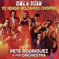 Pete Rodríguez and His Orchestra – Hot And Wild Yo Vengo Soltando Chispas