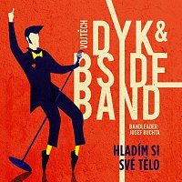 Vojtěch Dyk, B-Side Band, bandleader Josef Buchta – Hladím si své tělo