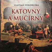 Vondruška: Katovny a mučírny