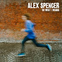 Alex Spencer – Do What I Wanna